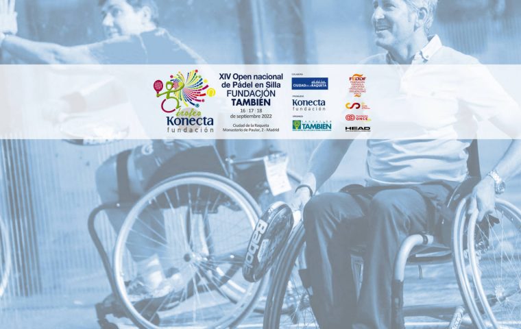 XIV Open Nacional de Pádel en Silla – Trofeo Konecta organizado por Fundación También, 16 al 18 de septiembre de 2022 en la Ciudad de la Raqueta (Madrid)